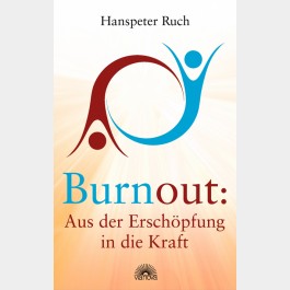 Burnout: Aus der Erschöpfung in die Kraft