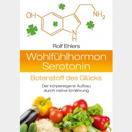Wohlfühlhormon Serotonin - Botenstoff des Glücks