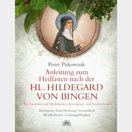 Anleitung zum Heilfasten nach der Hl. Hildegard von Bingen
