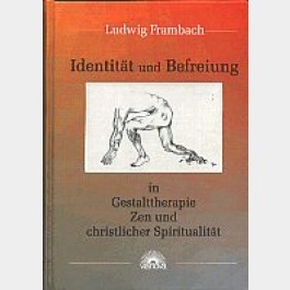 Identität und Befreiung in Gestalttherapie, Zen und christlicher Spiritualität